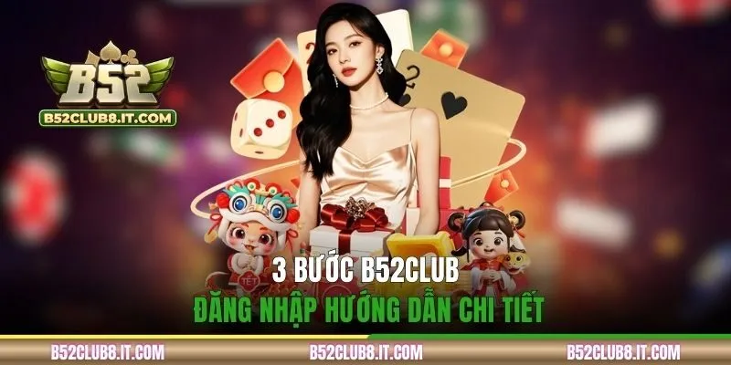 3 Bước B52CLUB đăng nhập hướng dẫn chi tiết