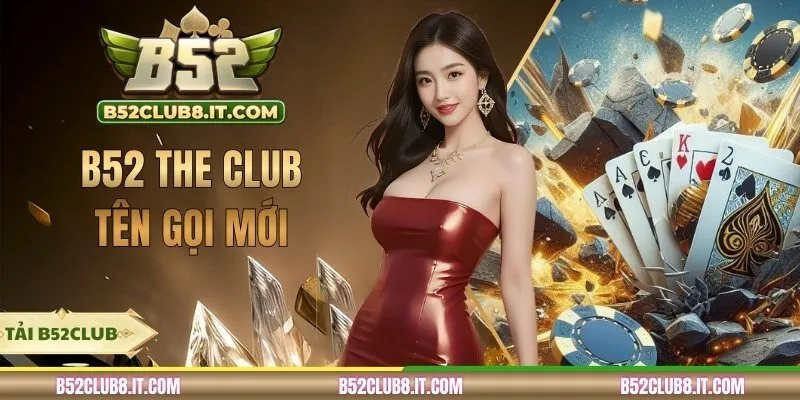 B52 The Club Tên Gọi Mới - Hé Lộ Diện Mạo Cổng Game 2026