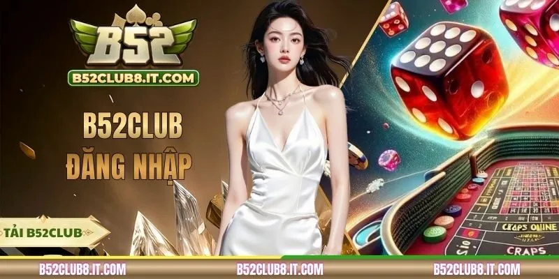 B52CLUB Đăng Nhập Hướng Dẫn Chi Tiết Với 3+ Thao Tác