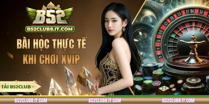 Bài Học Thực Tế Khi Chơi XVIP Từ Các Cao Thủ Lâu Năm