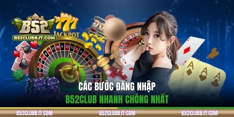 Các bước đăng nhập B52CLUB nhanh chóng