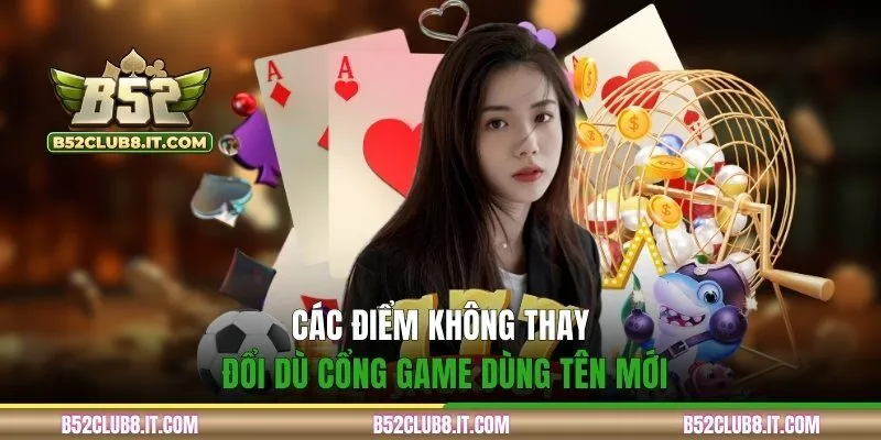Các điểm không thay đổi dù cổng game dùng tên mới