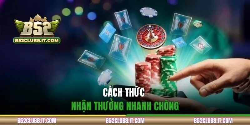 Cách thức nhận thưởng nhanh chóng