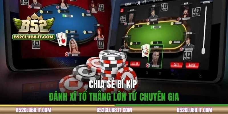 Chia sẻ bí kíp đánh xì tố thắng lớn từ chuyên gia