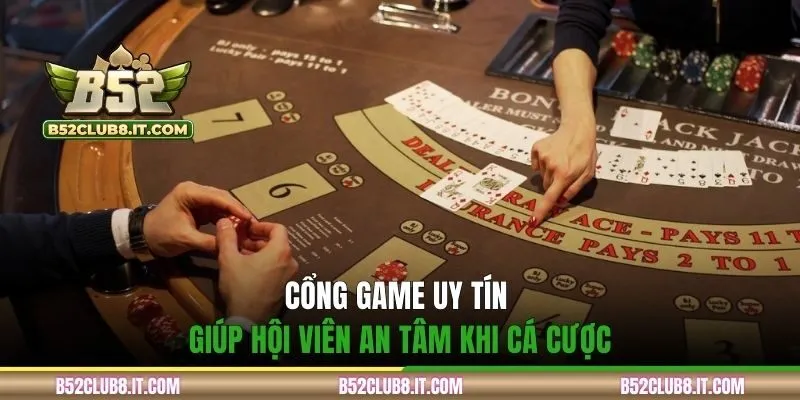 Cổng game uy tín giúp hội viên an tâm khi cá cược