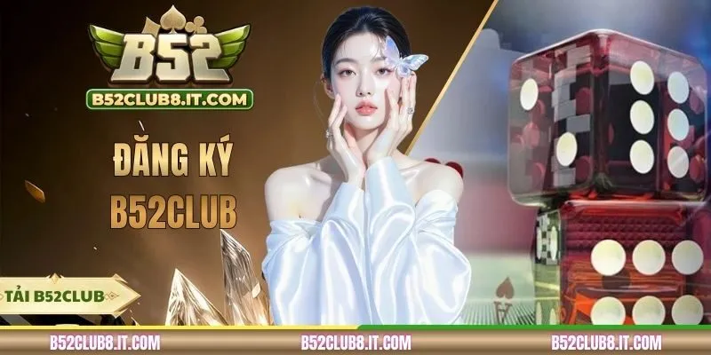 Đăng Ký B52CLUB - Chia Sẻ Cách Tạo Account Mới Nhất 2026