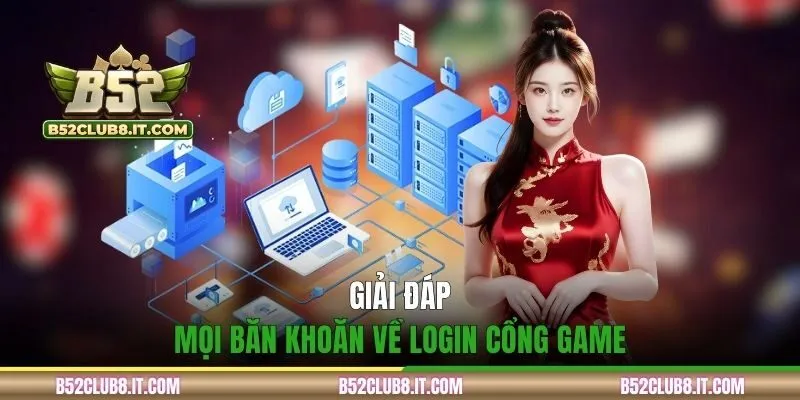 Giải đáp mọi băn khoăn về login cổng game