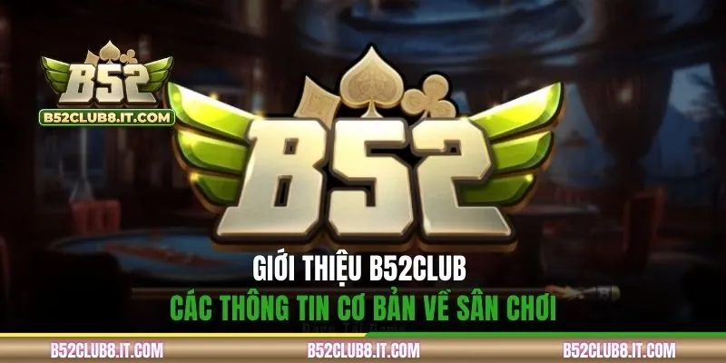 Giới thiệu B52CLUB - các thông tin cơ bản về sân chơi