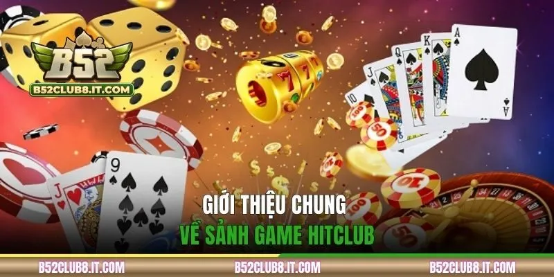 Giới thiệu chung về sảnh game Hitclub