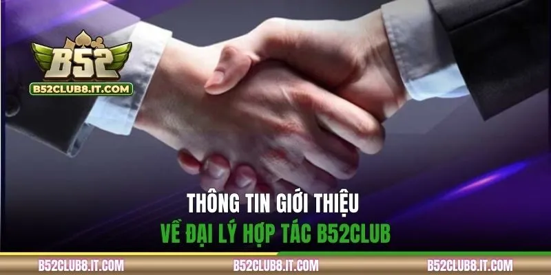 Thông tin giới thiệu về đại lý hợp tác B52CLUB