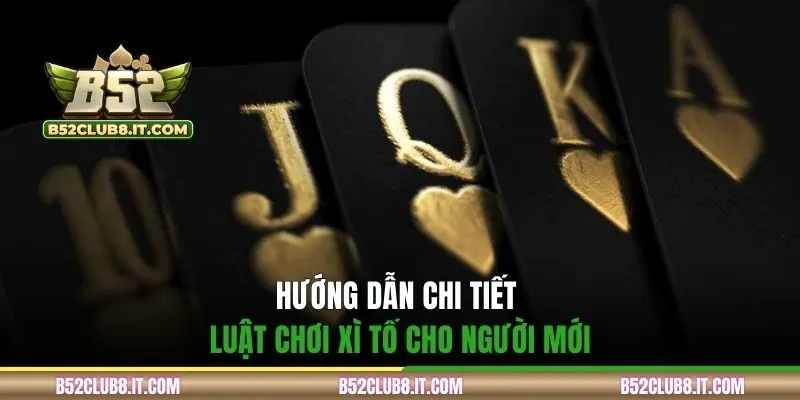 Hướng dẫn chi tiết luật chơi xì tố cho người mới