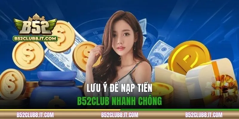 Lưu ý để nạp tiền B52CLUB nhanh chóng
