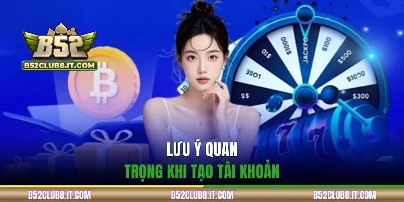 Lưu ý quan trọng khi tạo tài khoản