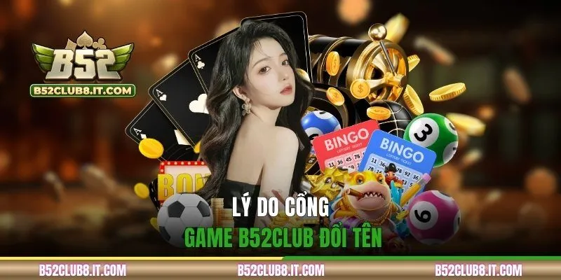 Lý do cổng game B52CLUB đổi tên