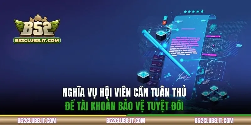 Nghĩa vụ hội viên cần tuân thủ để tài khoản bảo vệ tuyệt đối