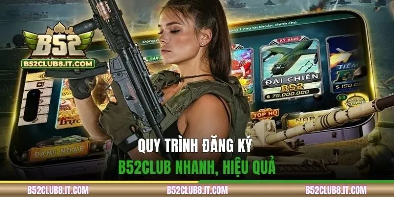 Quy trình đăng ký B52CLUB nhanh, hiệu quả