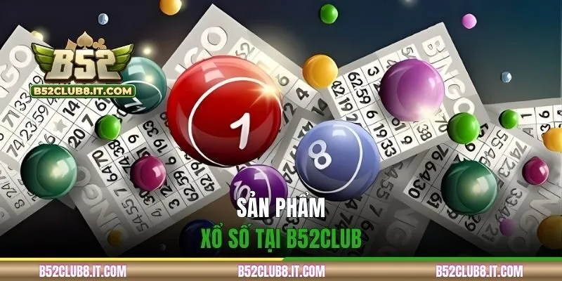 Sản phẩm xổ số tại B52CLUB