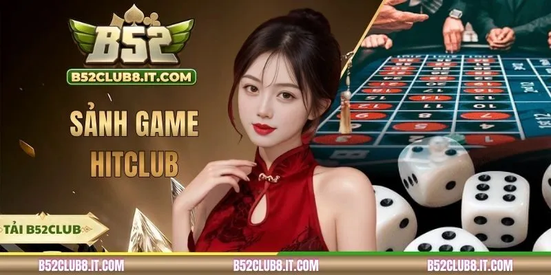 Sảnh Game Hitclub - Trải Nghiệm Cá Cược Hiện Đại Nhất 2026