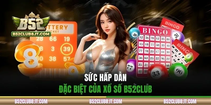 Sức hấp dẫn đặc biệt của xổ số B52CLUB