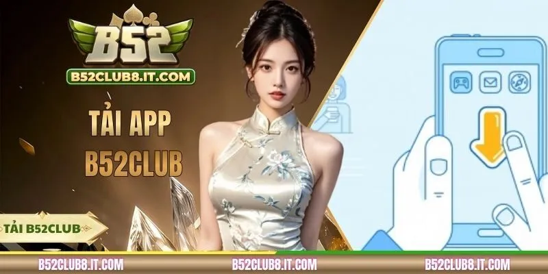 Tải App B52CLUB | Cài Đặt Nhanh Trải Nghiệm Game Đỉnh