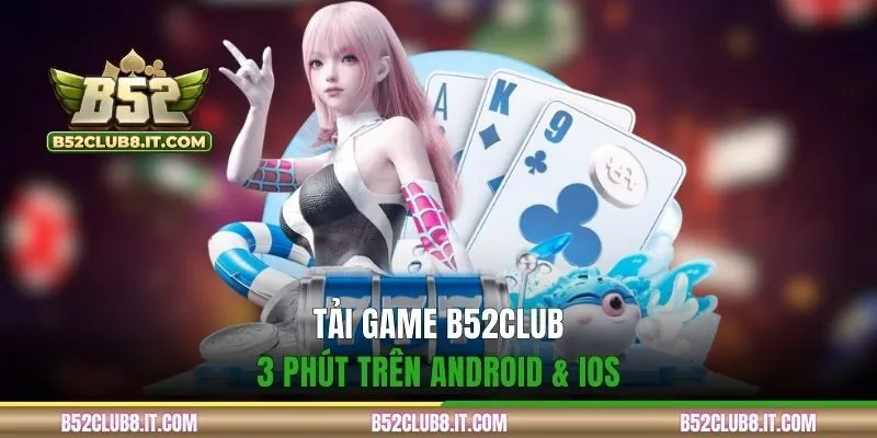 Tải game B52CLUB 3 phút trên Android & IOS