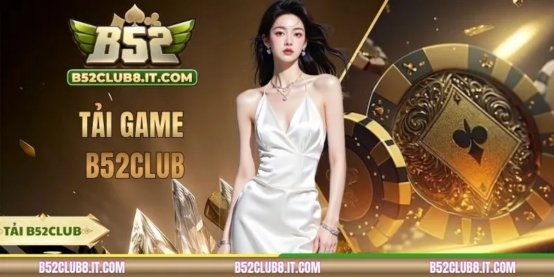 Tải Game B52CLUB | Cài Đặt Nhanh Trên Android & IOS