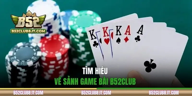 Tìm hiểu về sảnh game bài B52CLUB