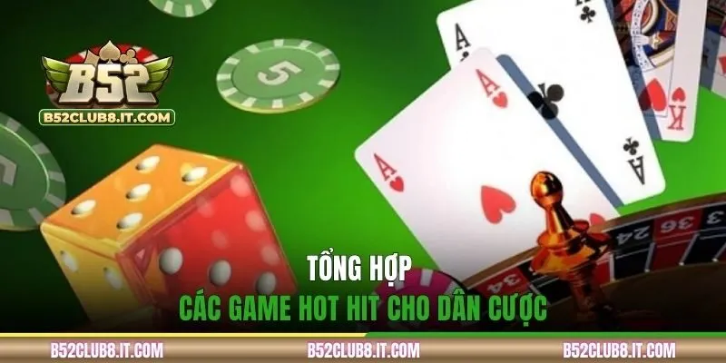 Tổng hợp các game hot hit cho dân cược