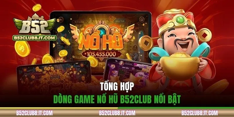 Tổng hợp dòng game nổ hũ B52CLUB nổi bật