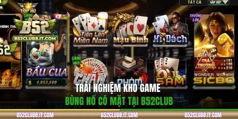Trải nghiệm kho game bùng nổ có mặt tại B52CLUB